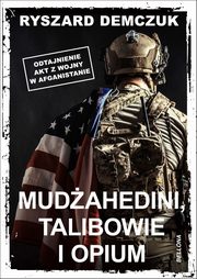 ksiazka tytu: Mudahedini, talibowie i opium autor: Demczuk Ryszard