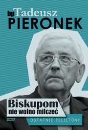 ksiazka tytu: Biskupom nie wolno milcze Ostatnie felietony autor: Pieronek Tadeusz