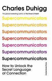 Supercommunicators, Duhigg Charles