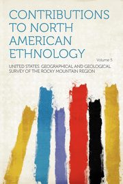 ksiazka tytu: Contributions to North American Ethnology Volume 5 autor: Region United States. Geographical and