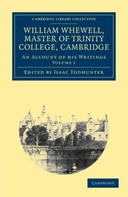 William Whewell, D.D., Master of Trinity College, Cambridge - Volume 1, Whewell William