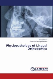 Physiopathology of Lingual Orthodontics, Gilbert Alfredo