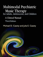 Multimodal Psychiatric Music Therapy for Adults, Adolescents, and Children, Cassity Michael D.