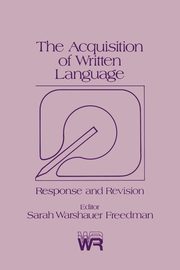 The Acquisition of Written Language, Freedman Sarah Warshauer