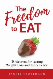 The Freedom to EAT, Trottmann Jackie