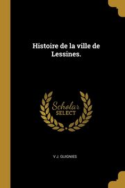 Histoire de la ville de Lessines., Guignies V J.