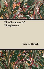 The Characters of Theophrastus, Howell Francis