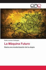La Mquina Futuro, Colangelo Pedro Luciano