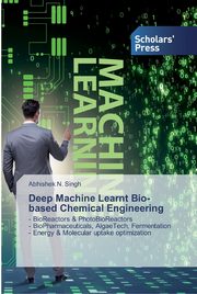 Deep Machine Learnt Bio-based Chemical Engineering, Singh Abhishek N.