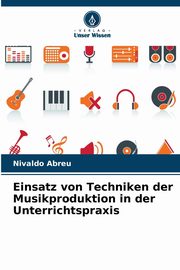 Einsatz von Techniken der Musikproduktion in der Unterrichtspraxis, Abreu Nivaldo