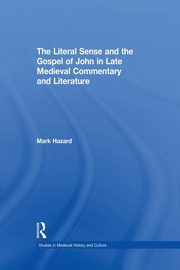 The Literal Sense and the Gospel of John in Late Medieval Commentary and Literature, Hazard MArk