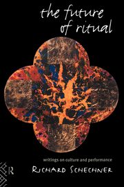 The Future of Ritual, Schechner Richard