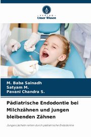 Pdiatrische Endodontie bei Milchzhnen und jungen bleibenden Zhnen, Baba Sainadh M.