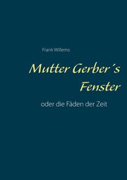 Mutter Gerber's Fenster, Willems Frank