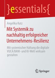 Mit Systemik zu nachhaltig erfolgreicher Unternehmens-Resilienz, Kutz Angelika