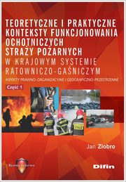 Teoretyczne i praktyczne konteksty funkcjonowania ochotniczych stray poarnych w krajowym systemie, Ziobro Jan