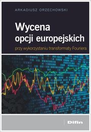 Wycena opcji europejskich przy wykorzystaniu transformaty Fouriera, Orzechowski Arkadiusz