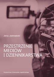 ksiazka tytu: Przestrzenie mediw i dziennikarstwa autor: Jastrzbski Jerzy
