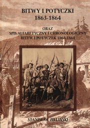 ksiazka tytu: Bitwy i potyczki 1863-1864 oraz spis alfabetycznyi chronologiczny bitew i potyczek 1863-1864 autor: Zieliski Stanisaw