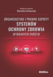 Organizacyjne i prawne aspekty systemw ochrony zdrowia wybranych pastw, 