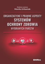 ksiazka tytu: Organizacyjne i prawne aspekty systemw ochrony zdrowia wybranych pastw autor: 