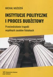 ksiazka tytu: Instytucje polityczne i proces budetowy autor: Mode Micha