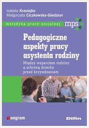 Pedagogiczne aspekty pracy asystenta rodziny, Krasiejko Izabela, Ciczkowska-Giedziun Magorzata
