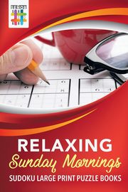 Relaxing Sunday Mornings | Sudoku Large Print Puzzle Books, Senor Sudoku