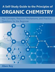 A Self-Study Guide to the Principles of Organic Chemistry, Roy Jiben