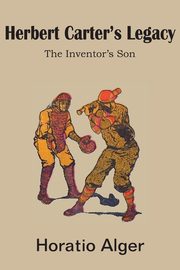 Herbert Carter's Legacy, the Inventor's Son, Alger Horatio Jr.