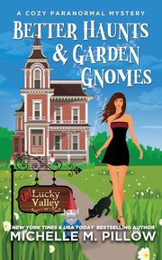 Better Haunts and Garden Gnomes, Pillow Michelle  M.