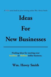 Ideas for New Businesses, Smith Wm. Hovey