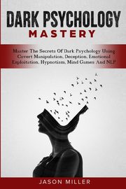 ksiazka tytu: Dark Psychology Mastery autor: Miller Jason