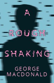 A Rough Shaking, MacDonald George