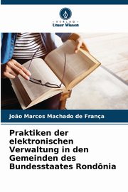 Praktiken der elektronischen Verwaltung in den Gemeinden des Bundesstaates Rondnia, Machado de Frana Jo?o Marcos