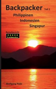 Backpacker Philippinen Indonesien Singapur Teil 1, Pade Wolfgang