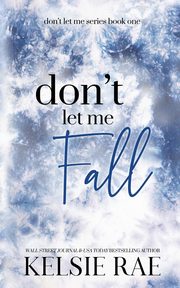 Don't Let Me Fall, Rae Kelsie