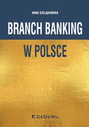 ksiazka tytu: Branch banking w Polsce autor: Anna Szelgowska