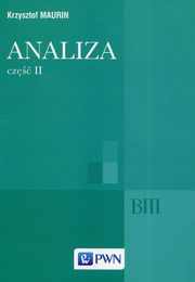 Analiza Cz II Oglne struktury matematyki funkcje algebraiczne cakowanie analiza tensorowa, Krzysztof Maurin
