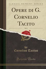 ksiazka tytu: Opere di G. Cornelio Tacito, Vol. 1 (Classic Reprint) autor: Tacitus Cornelius
