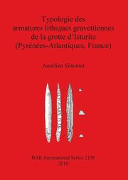 ksiazka tytu: Typologie des armatures lithiques gravettiennes de la grotte d'Isturitz (Pyrnes-Atlantiques, France) autor: Simonet Aurlien