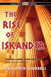The Rise of Iskander (Large Print Edition), Disraeli Benjamin