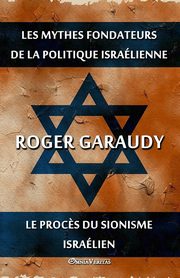 Les mythes fondateurs de la politique isralienne & Le proc?s du Sionisme isralien, Garaudy Roger