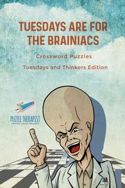 Tuesdays are for the Brainiacs | Crossword Puzzles | Tuesdays and Thinkers Edition, Puzzle Therapist