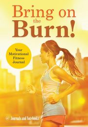 Bring on the Burn! Your Motivational Fitness Journal, @ Journals and Notebooks