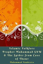 Islamic Folklore Prophet Muhammad SAW and The Spider from Cave of Thawr, Vandestra Muhammad
