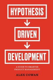 Hypothesis-Driven Development, Cowan Alex