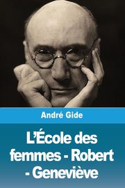 L'cole des femmes - Robert - Genevi?ve, Gide Andr