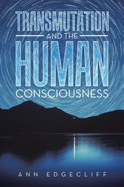 Transmutation and the Human Consciousness, Edgecliff Ann