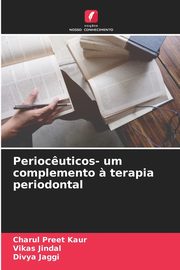 Perioc?uticos- um complemento ? terapia periodontal, Kaur Charul Preet